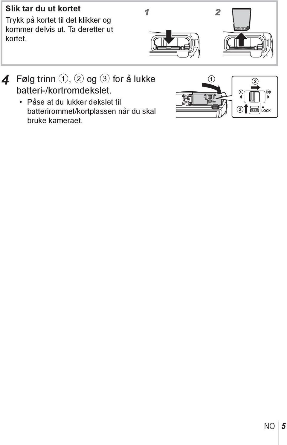 1 2 4 Følg trinn 1, 2 og 3 for å lukke batteri-/kortromdekslet.