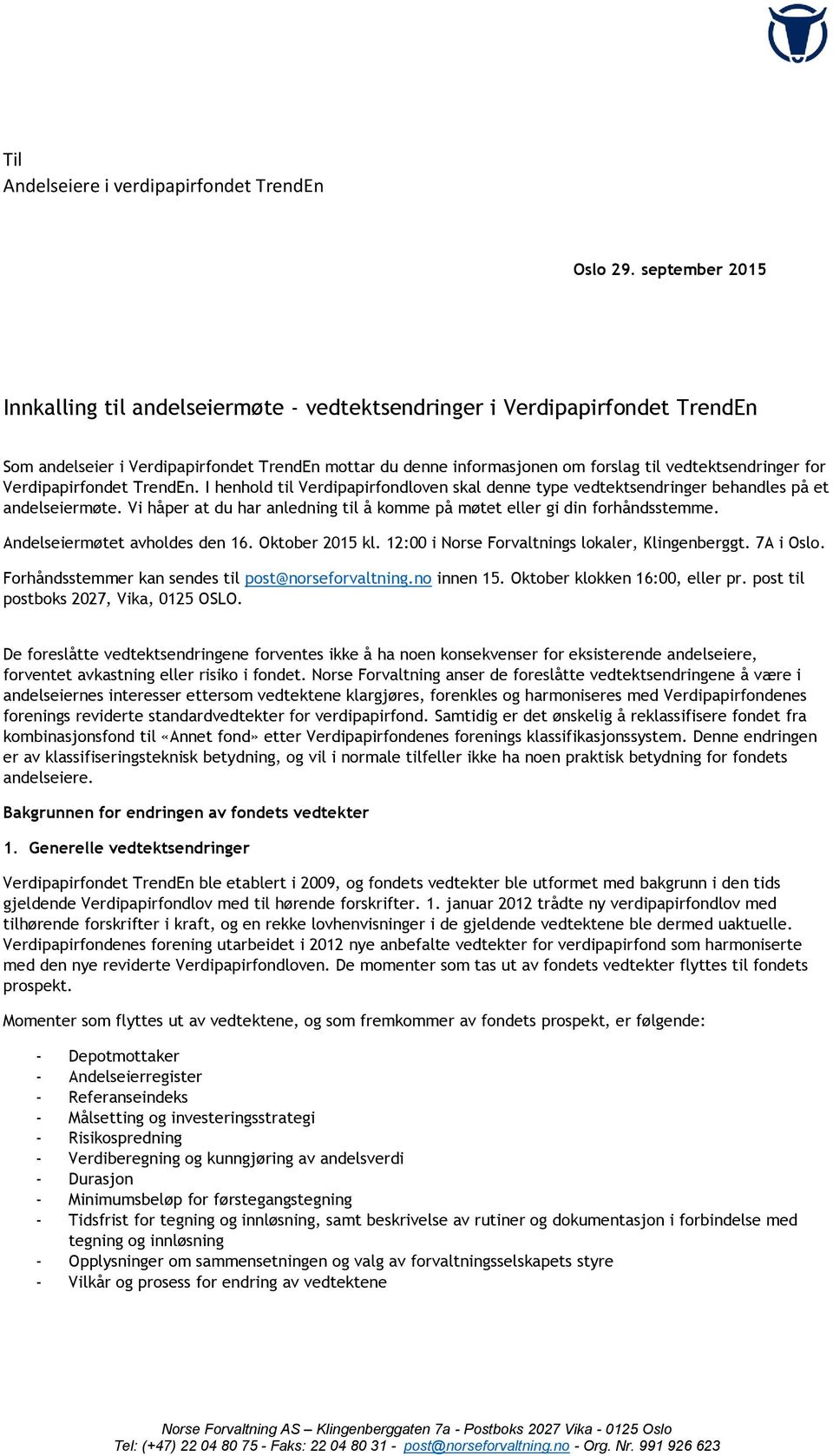 for Verdipapirfondet TrendEn. I henhold til Verdipapirfondloven skal denne type vedtektsendringer behandles på et andelseiermøte.