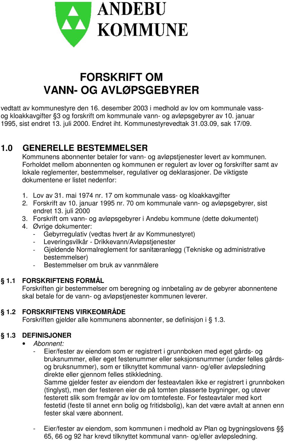 Forholdet mellom abonnenten og kommunen er regulert av lover og forskrifter samt av lokale reglementer, bestemmelser, regulativer og deklarasjoner. De viktigste dokumentene er listet nedenfor: 1.