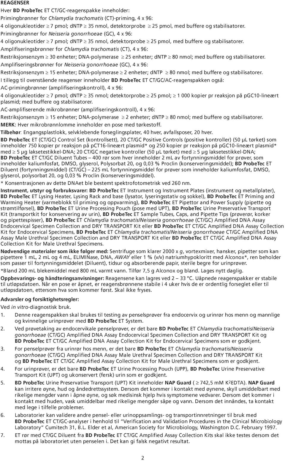 Amplifiseringsbrønner for Chlamydia trachomatis (CT), 4 x 96: Restriksjonsenzym 30 enheter; DNA-polymerase 25 enheter; dntp 80 nmol; med buffere og stabilisatorer.