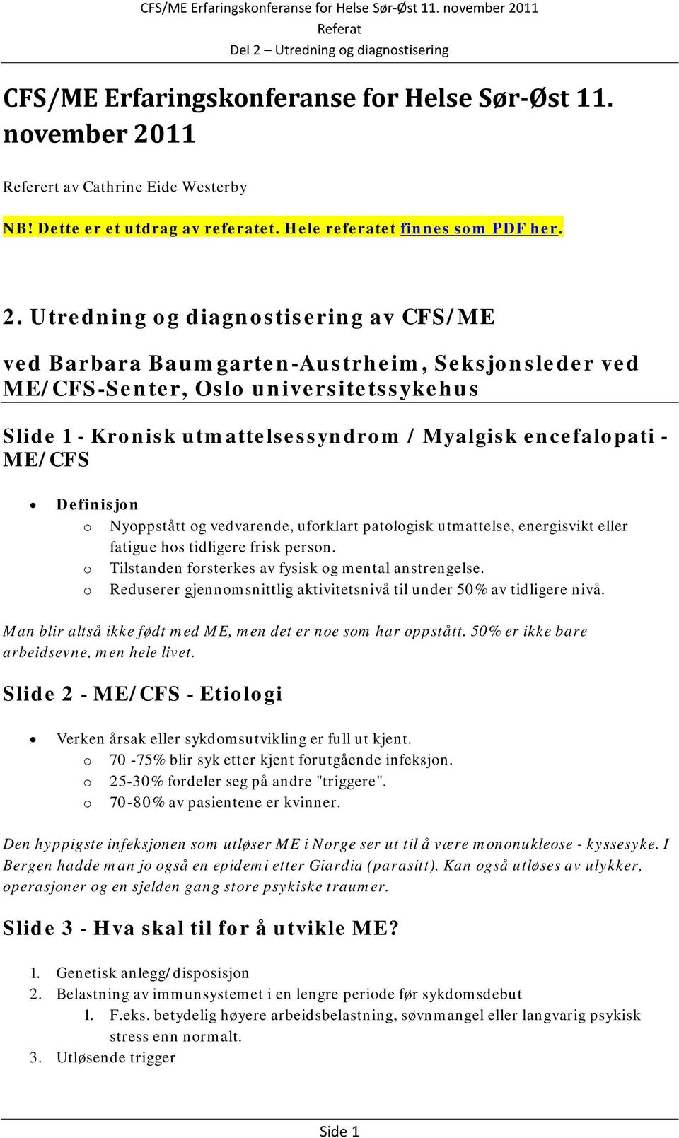 Utredning og diagnostisering av CFS/ME ved Barbara Baumgarten-Austrheim, Seksjonsleder ved ME/CFS-Senter, Oslo universitetssykehus Slide 1 - Kronisk utmattelsessyndrom / Myalgisk encefalopati -