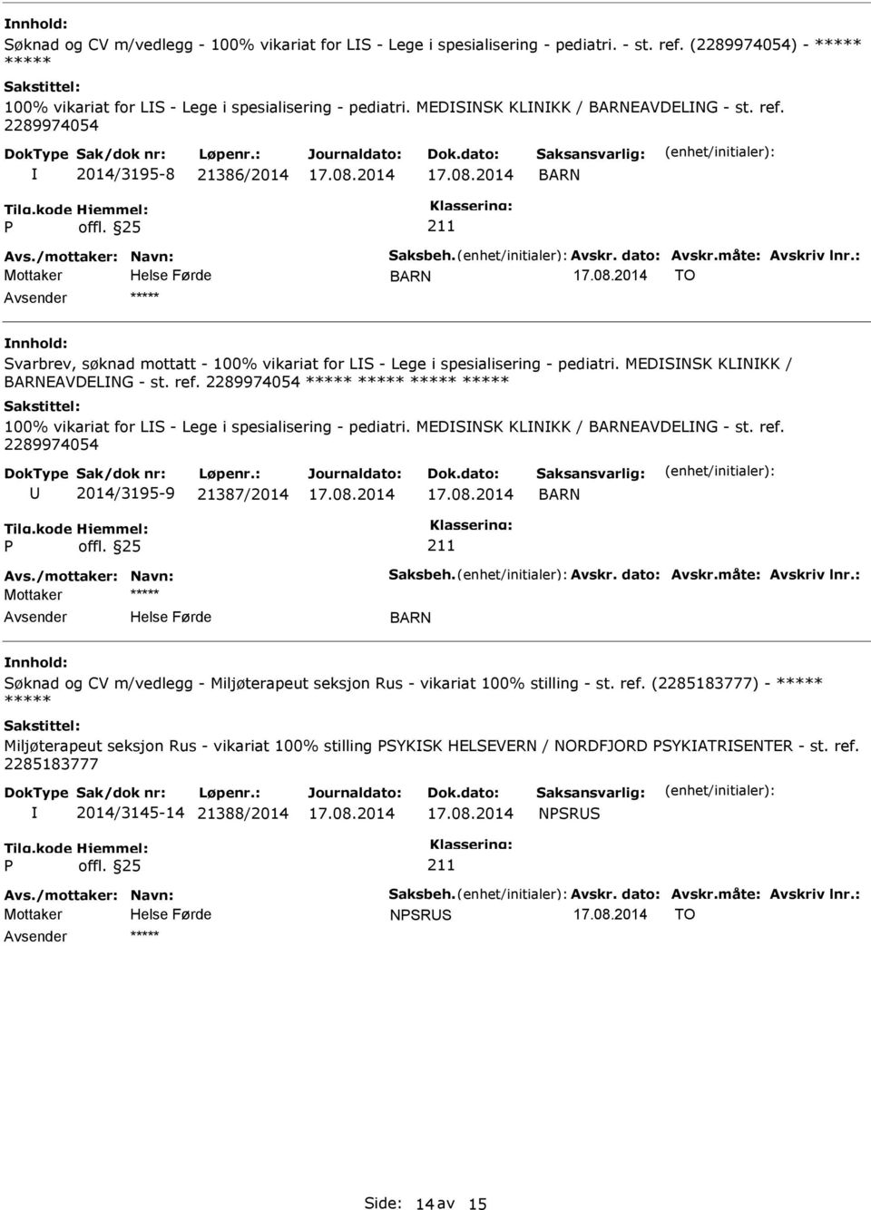 : Mottaker TO ***** Svarbrev, søknad mottatt - 100% vikariat for LS - Lege i spesialisering - pediatri. MEDSNSK KLNKK / EAVDELNG - st. ref.