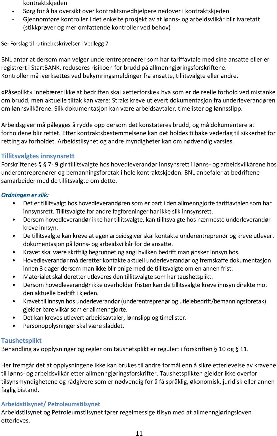 StartBANK, reduseres risikoen for brudd på allmenngjøringsforskriftene. Kontroller må iverksettes ved bekymringsmeldinger fra ansatte, tillitsvalgte eller andre.