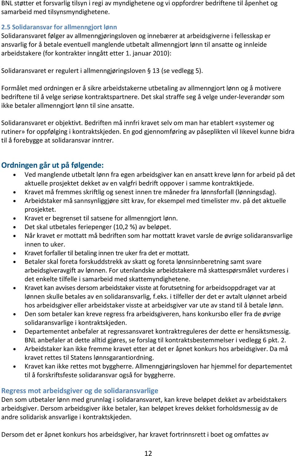 lønn til ansatte og innleide arbeidstakere (for kontrakter inngått etter 1. januar 2010): Solidaransvaret er regulert i allmenngjøringsloven 13 (se vedlegg 5).