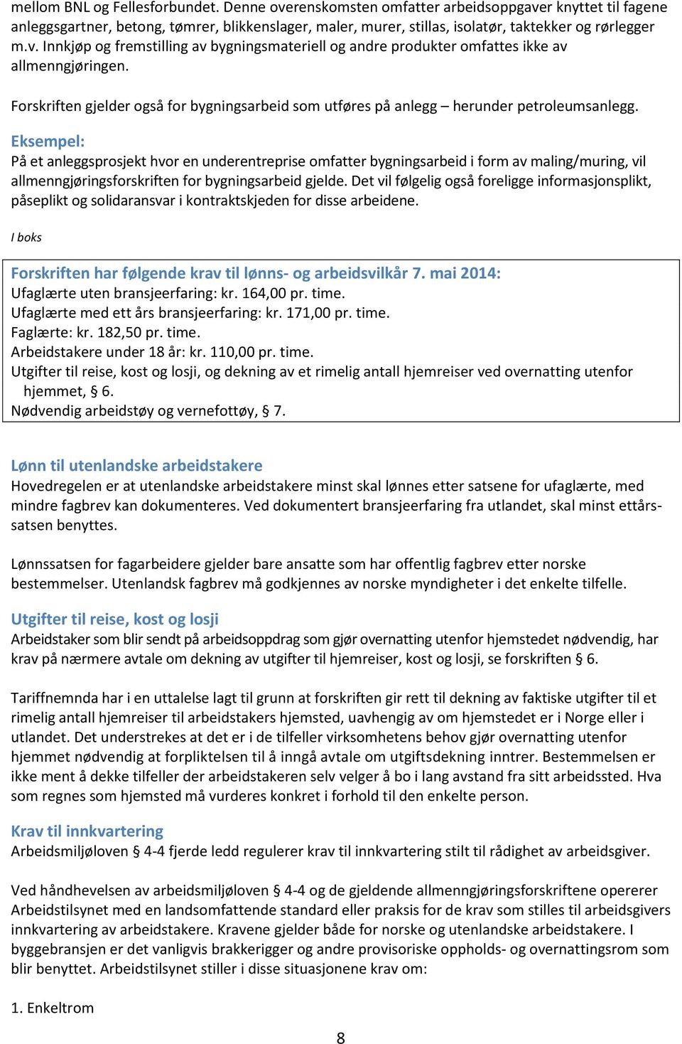 Forskriften gjelder også for bygningsarbeid som utføres på anlegg herunder petroleumsanlegg.