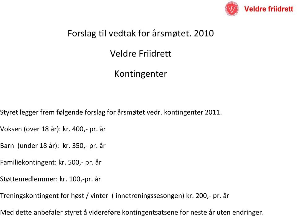Voksen (over 18 år): kr. 400,- pr. år Barn (under 18 år): kr. 350,- pr. år Familiekontingent: kr. 500,- pr.