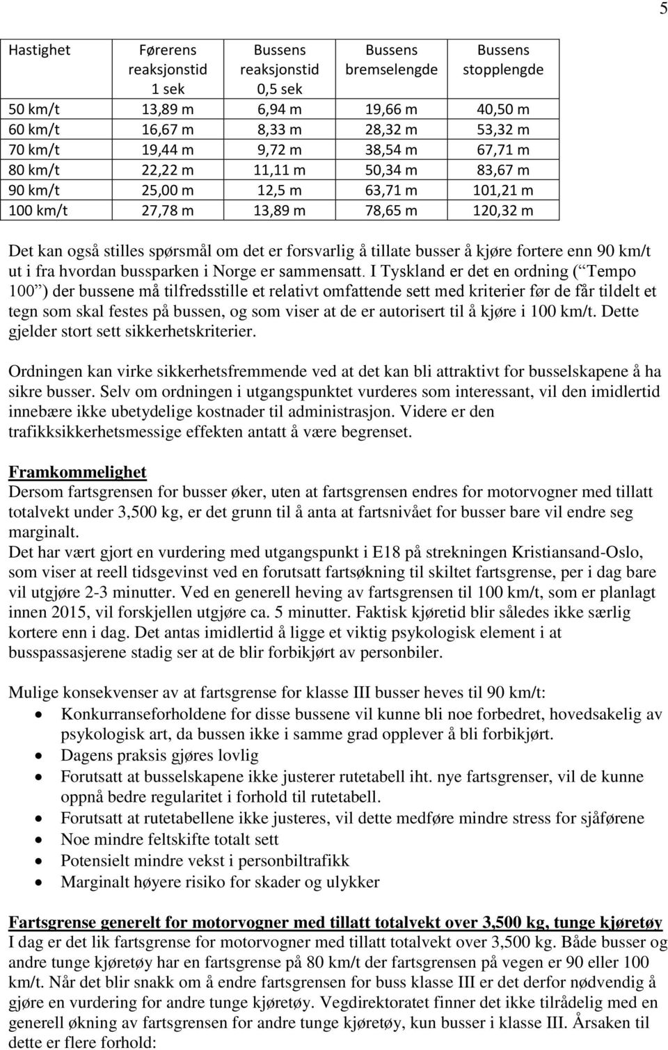 forsvarlig å tillate busser å kjøre fortere enn 90 km/t ut i fra hvordan bussparken i Norge er sammensatt.