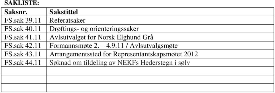 11 Avlsutvalget for Norsk Elghund Grå FS.sak 42.11 Formannsmøte 2. 4.9.