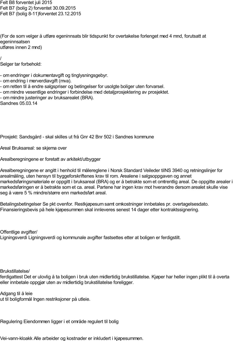 dokumentavgift og tinglysningsgebyr. - om endring i merverdiavgift (mva). - om retten til å endre salgspriser og betingelser for usolgte boliger uten forvarsel.