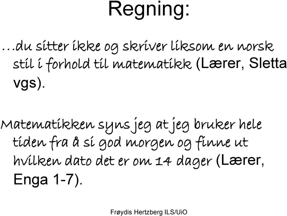 Matematikken syns jeg at jeg bruker hele tiden fra å si god