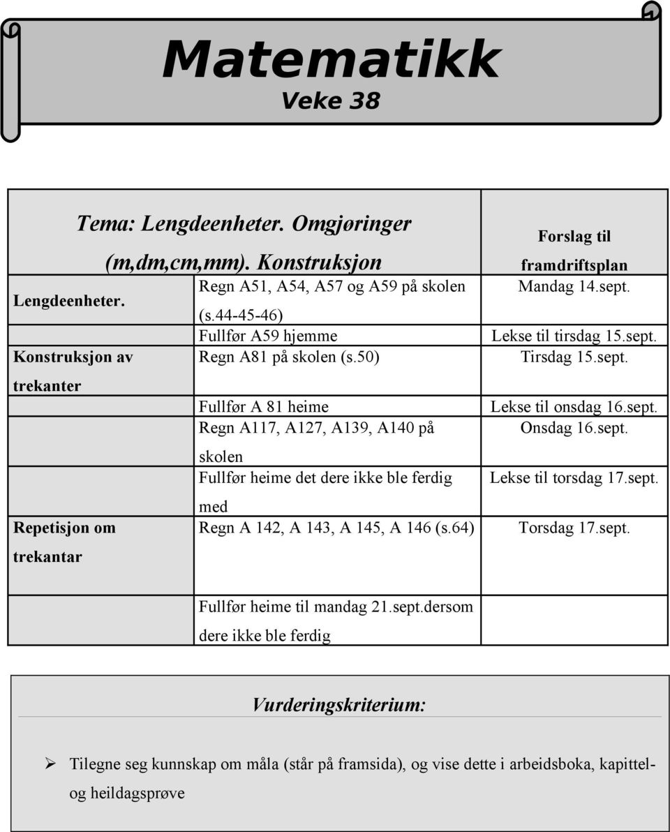 50) Fullfør A 81 heime Regn A117, A127, A139, A140 på skolen Fullfør heime det dere ikke ble ferdig med Regn A 142, A 143, A 145, A 146 (s.