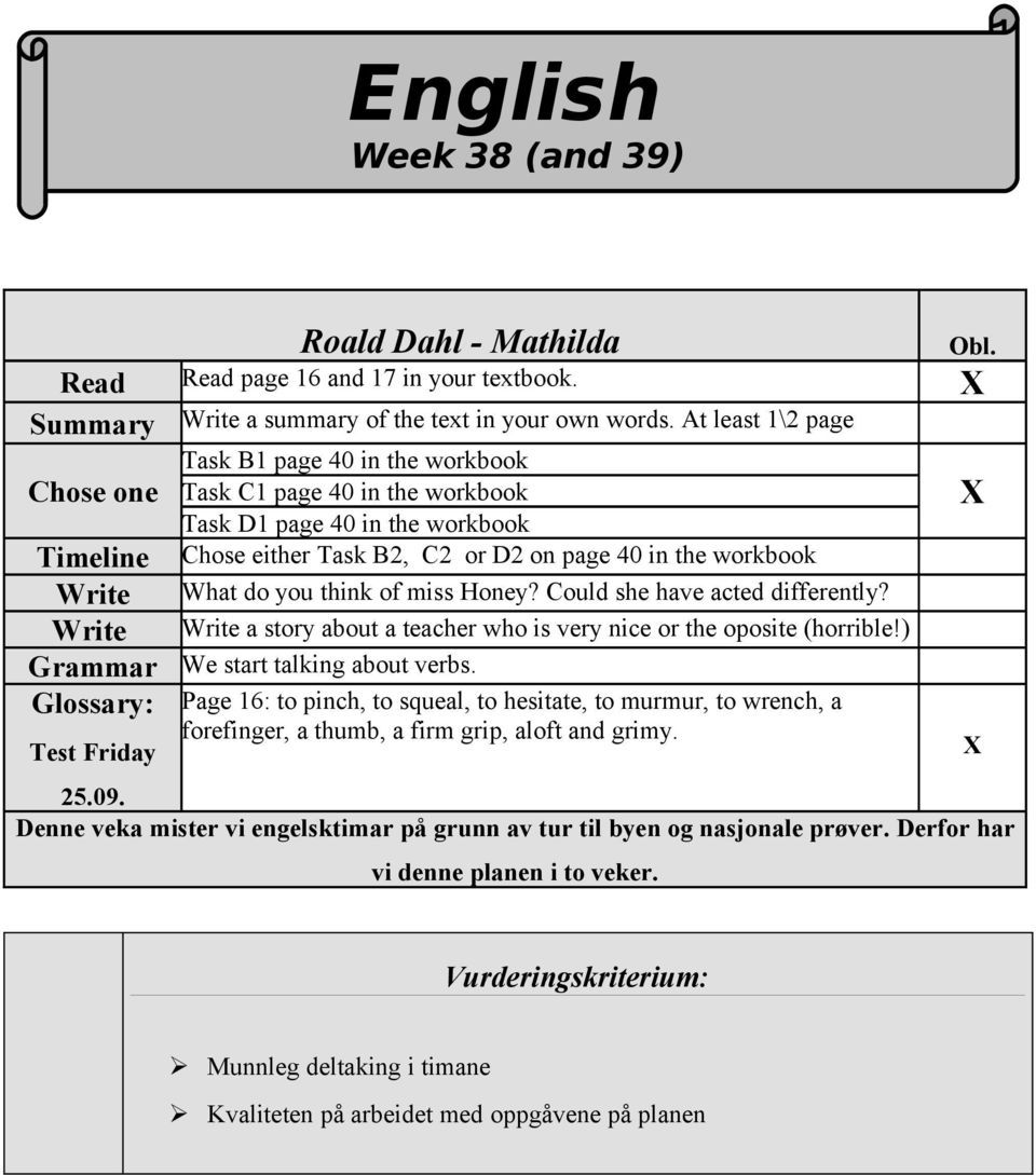 or D2 on page 40 in the workbook What do you think of miss Honey? Could she have acted differently? Write a story about a teacher who is very nice or the oposite (horrible!