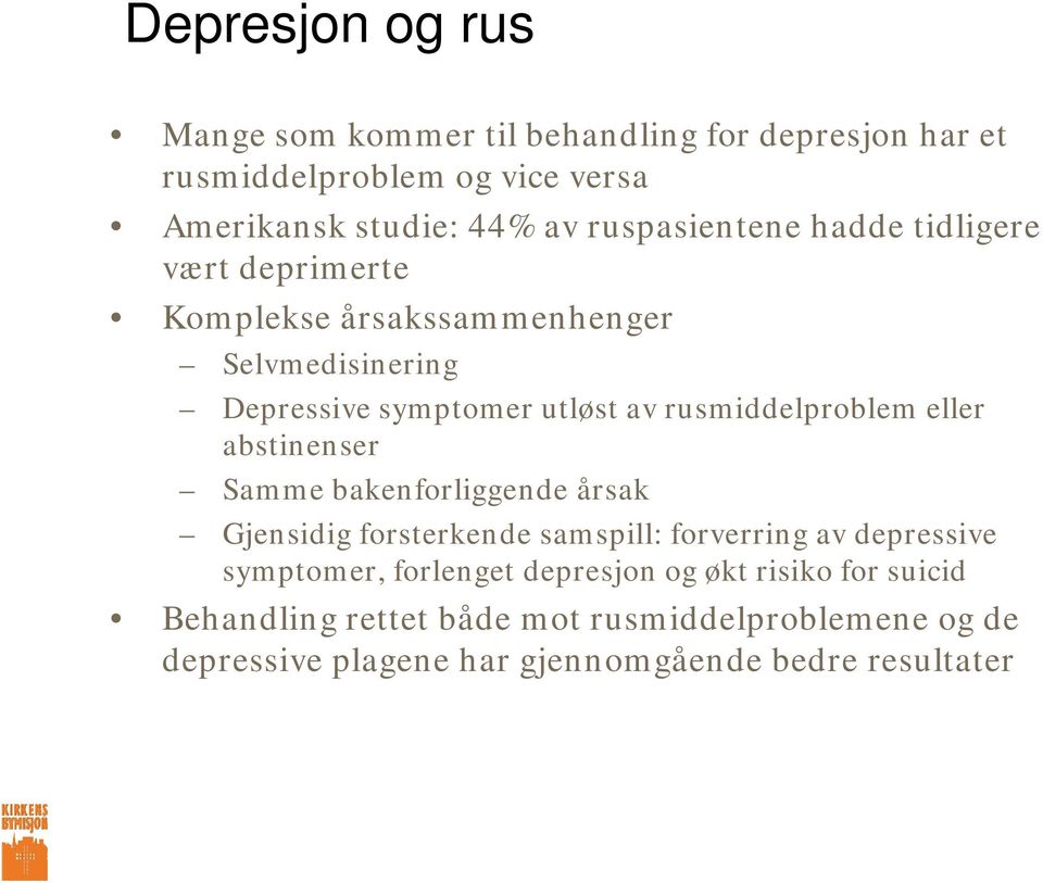 rusmiddelproblem eller abstinenser Samme bakenforliggende årsak Gjensidig forsterkende samspill: forverring av depressive symptomer,