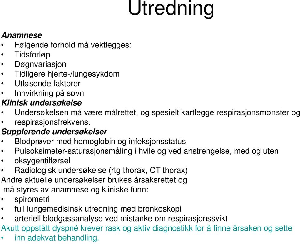 Supplerende undersøkelser Blodprøver med hemoglobin og infeksjonsstatus Pulsoksimeter-saturasjonsmåling i hvile og ved anstrengelse, med og uten oksygentilførsel Radiologisk undersøkelse (rtg