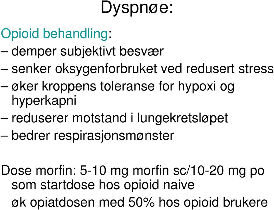motstand i lungekretsløpet bedrer respirasjonsmønster Dose morfin: 5-10 mg