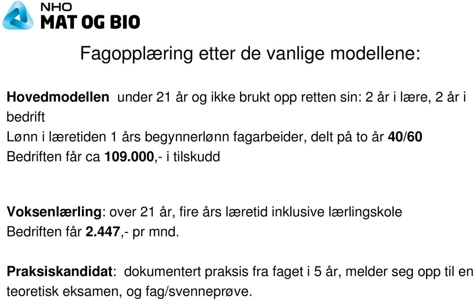 000,- i tilskudd Voksenlærling: over 21 år, fire års læretid inklusive lærlingskole Bedriften får 2.