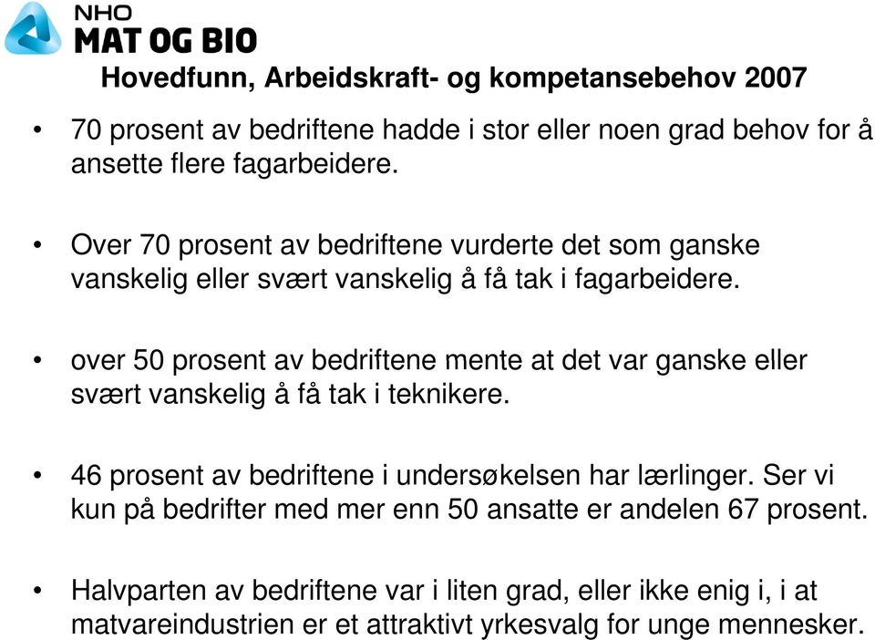 over 50 prosent av bedriftene mente at det var ganske eller svært vanskelig å få tak i teknikere. 46 prosent av bedriftene i undersøkelsen har lærlinger.