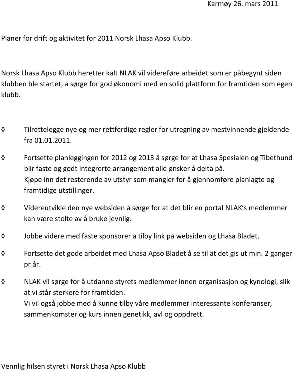 Tilrettelegge nye og mer rettferdige regler for utregning av mestvinnende gjeldende fra 01.01.2011.