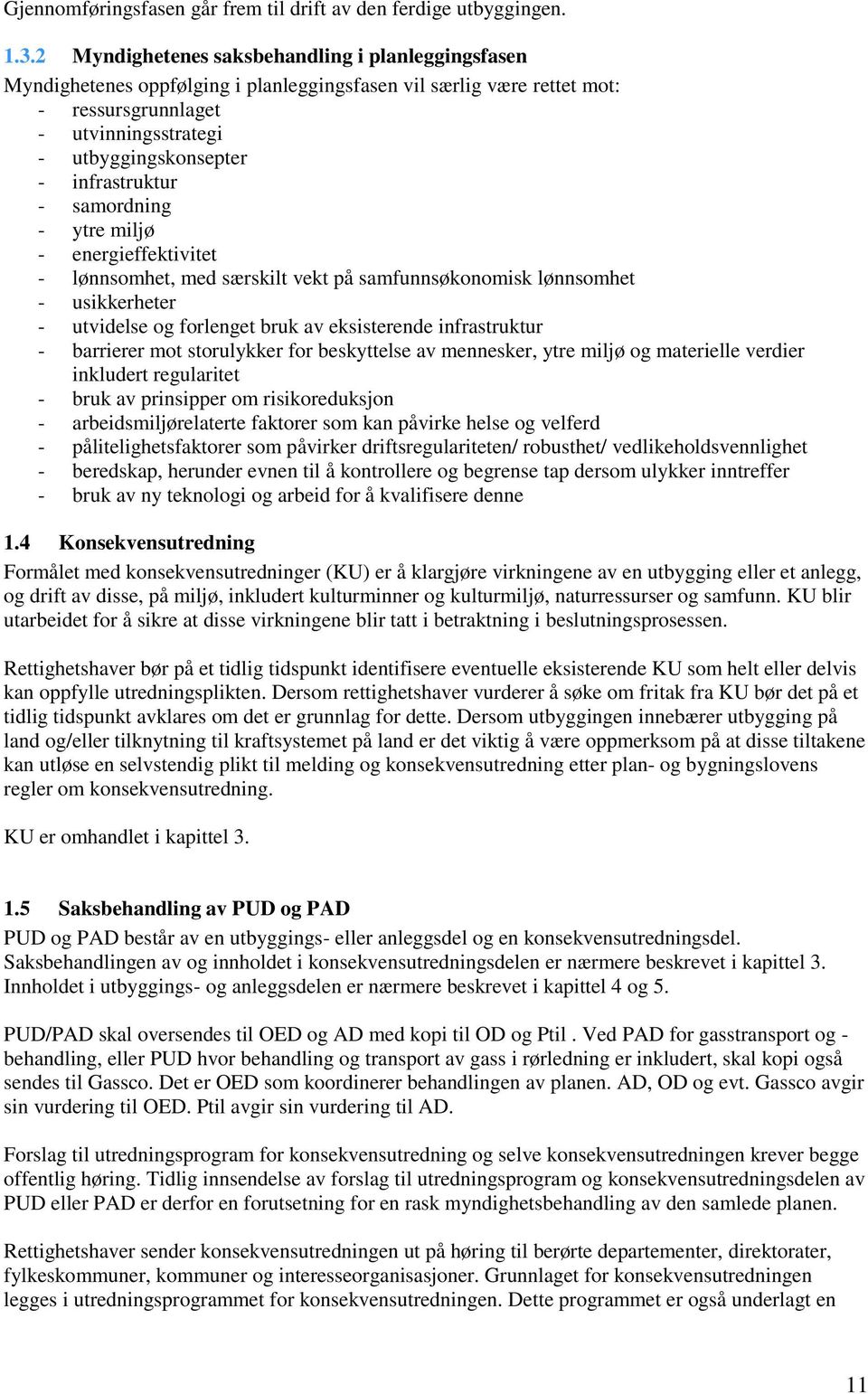 infrastruktur - samordning - ytre miljø - energieffektivitet - lønnsomhet, med særskilt vekt på samfunnsøkonomisk lønnsomhet - usikkerheter - utvidelse og forlenget bruk av eksisterende infrastruktur