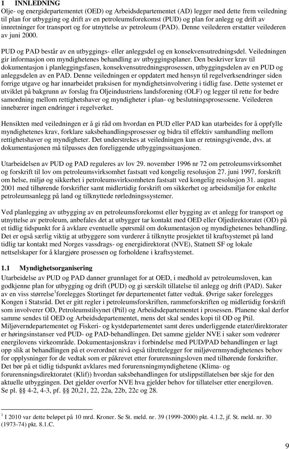 PUD og PAD består av en utbyggings- eller anleggsdel og en konsekvensutredningsdel. Veiledningen gir informasjon om myndighetenes behandling av utbyggingsplaner.