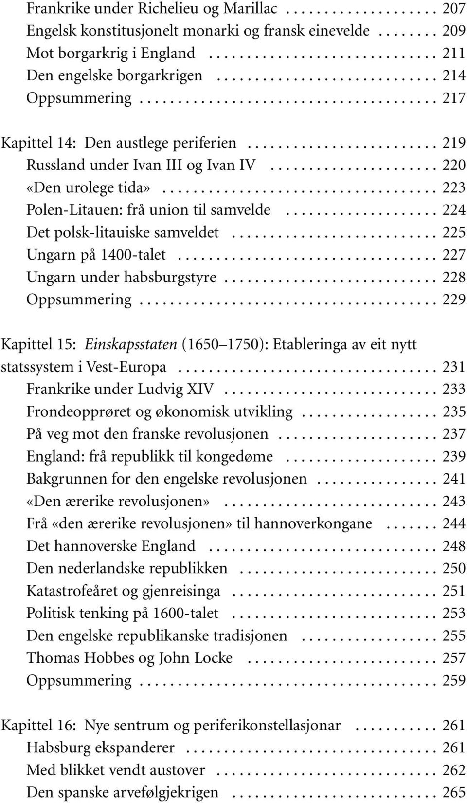 ..................... 220 «Den urolege tida».................................... 223 Polen-Litauen: frå union til samvelde.................... 224 Det polsk-litauiske samveldet.