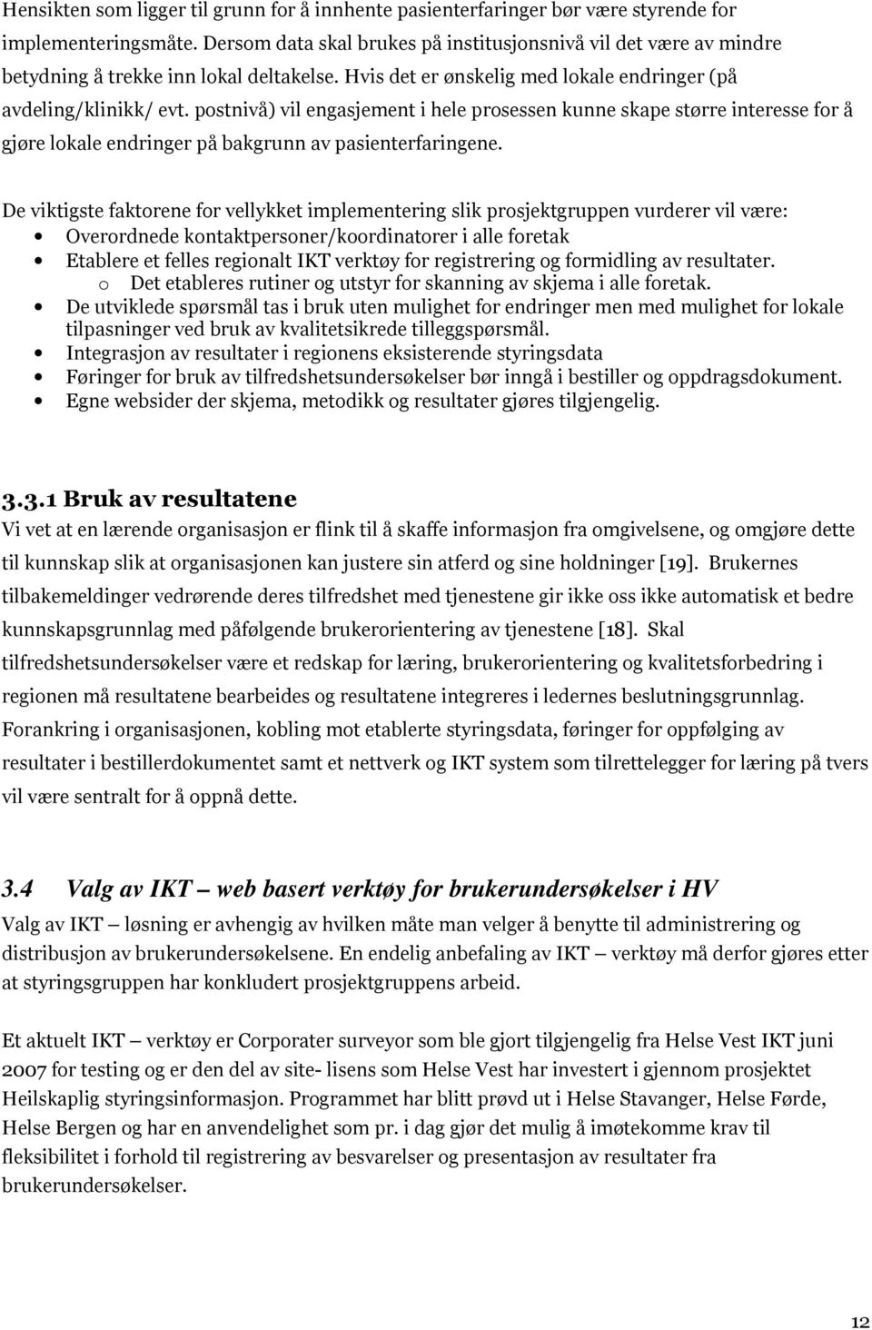 postnivå) vil engasjement i hele prosessen kunne skape større interesse for å gjøre lokale endringer på bakgrunn av pasienterfaringene.