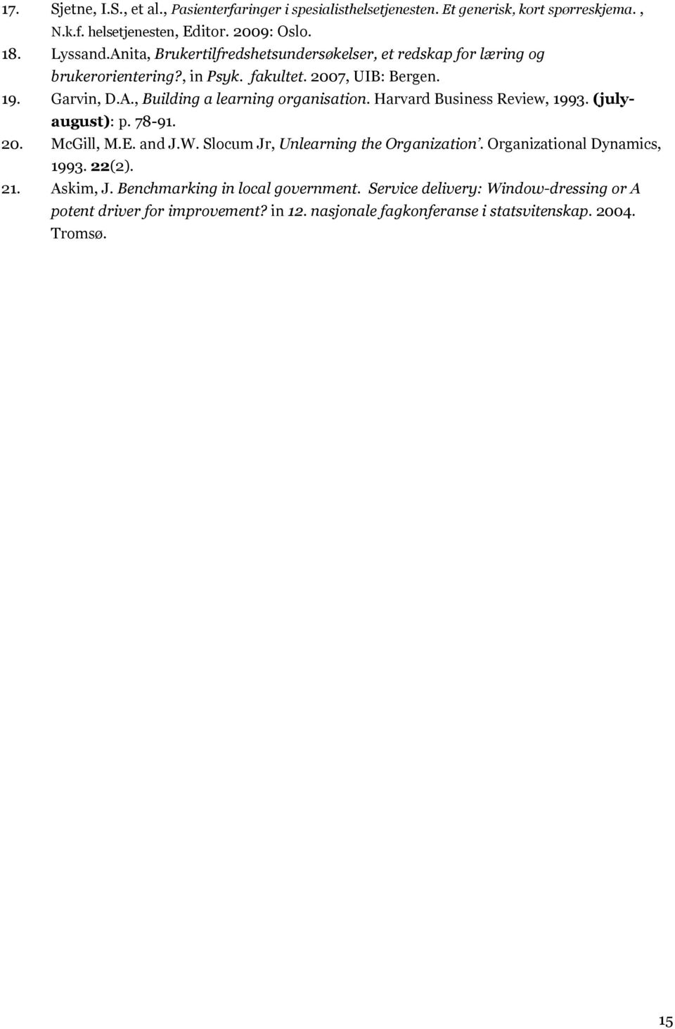 Harvard Business Review, 1993. (julyaugust): p. 78-91. 20. McGill, M.E. and J.W. Slocum Jr, Unlearning the Organization. Organizational Dynamics, 1993. 22(2). 21.