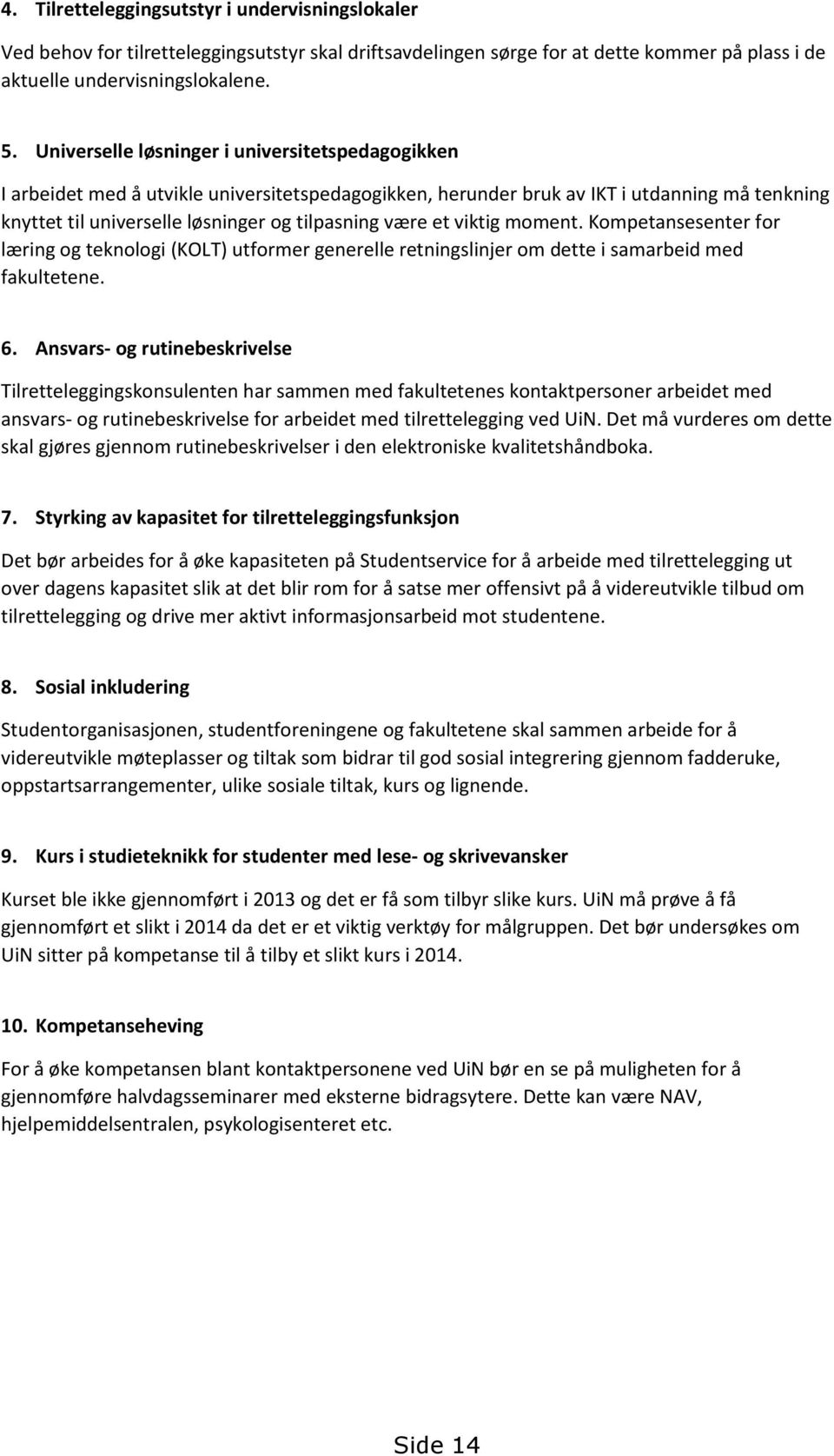 et viktig moment. Kompetansesenter for læring og teknologi (KOLT) utformer generelle retningslinjer om dette i samarbeid med fakultetene. 6.