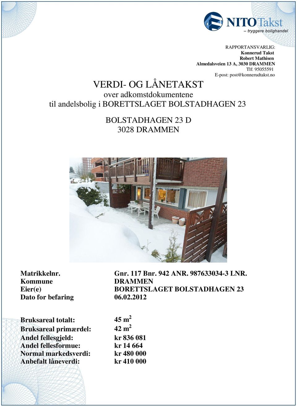 987633034-3 LNR Kommune DRAMMEN Eier(e) BORETTSLAGET BOLSTADHAGEN 3 Dato for befaring 06001 Bruksareal totalt: 45 m