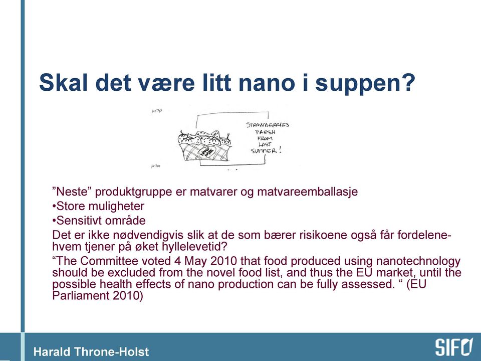 at de som bærer risikoene også får fordelenehvem tjener på øket hyllelevetid?