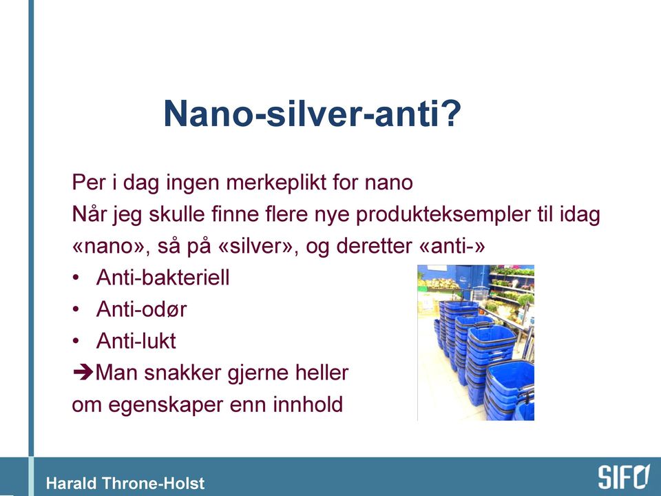 flere nye produkteksempler til idag «nano», så på «silver»,