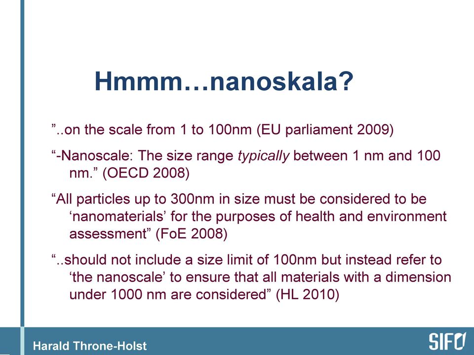 nm. (OECD 2008) All particles up to 300nm in size must be considered to be nanomaterials for the purposes of