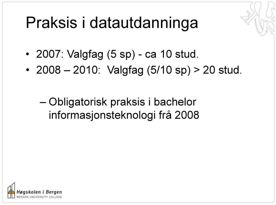 2008 2010: Valgfag (5/10 sp) > 20 stud.