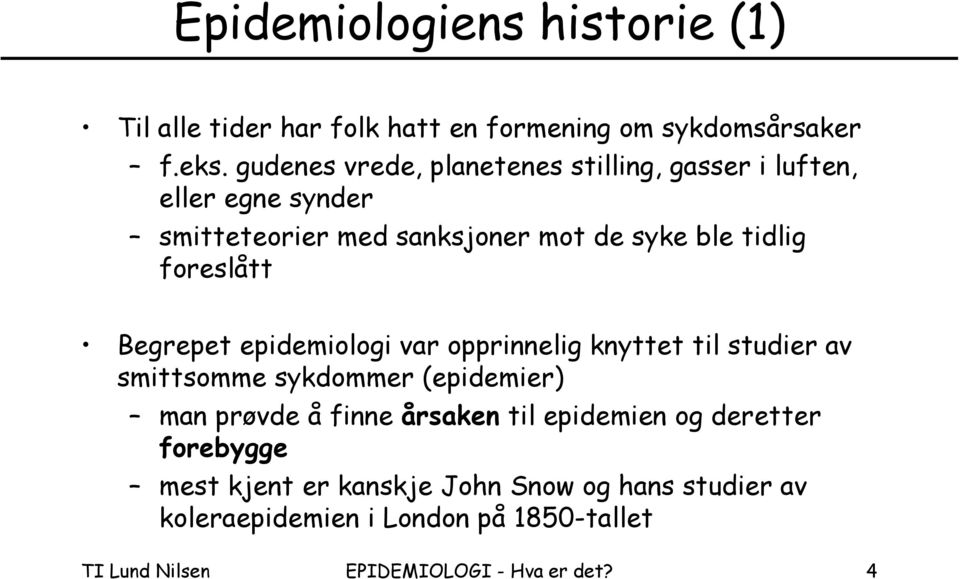 foreslått Begrepet epidemiologi var opprinnelig knyttet til studier av smittsomme sykdommer (epidemier) man prøvde å finne