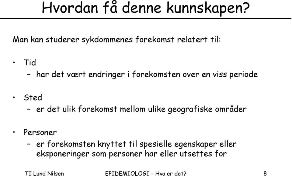 forekomsten over en viss periode Sted er det ulik forekomst mellom ulike geografiske