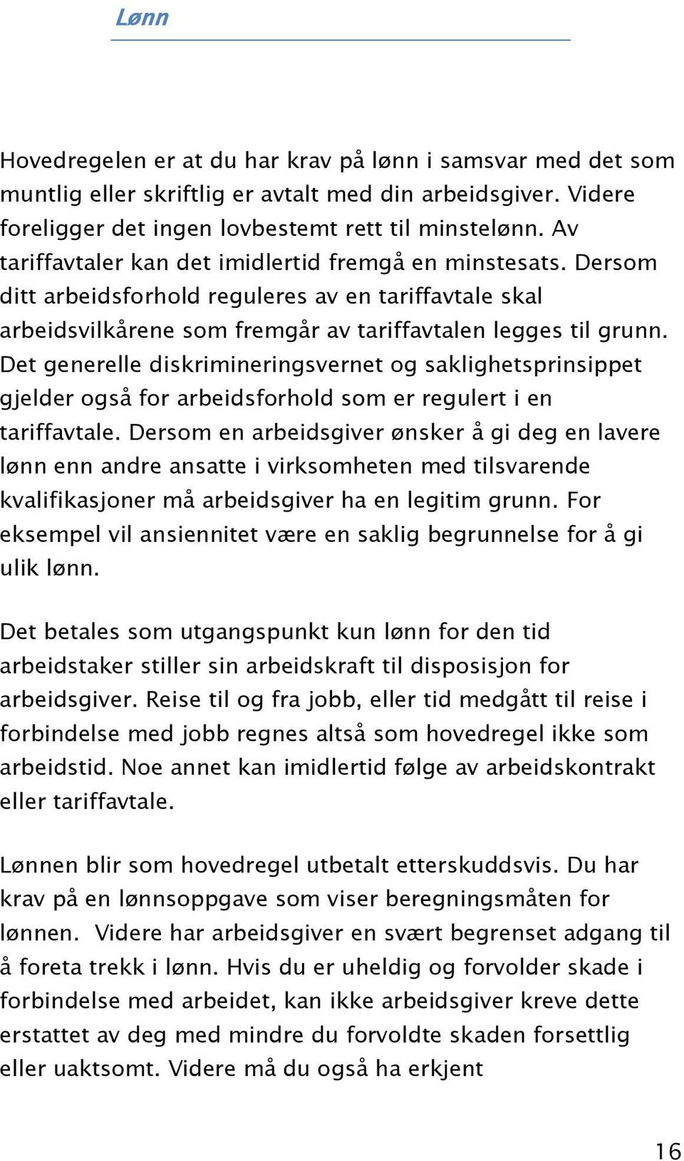 Det generelle diskrimineringsvernet og saklighetsprinsippet gjelder også for arbeidsforhold som er regulert i en tariffavtale.