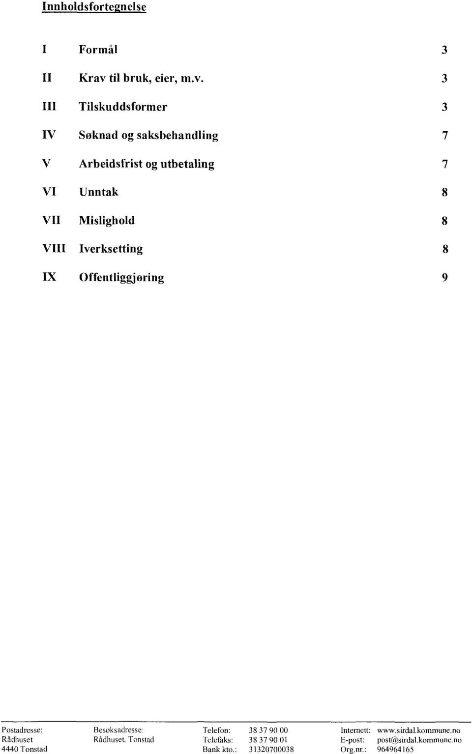 3 III Tilskuddsformer 3 IV Søknad og saksbehandling 7 V Arbeidsfrist og