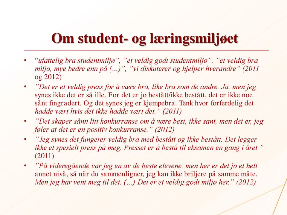 Tenk hvor forferdelig det hadde vært hvis det ikke hadde vært det. (2011) Det skaper sånn litt konkurranse om å være best, ikke sant, men det er, jeg føler at det er en positiv konkurranse.