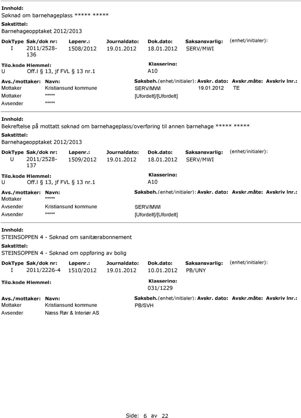 1509/2012 SRV/MW Avs./mottaker: Navn: Saksbeh. Avskr. dato: Avskr.måte: Avskriv lnr.