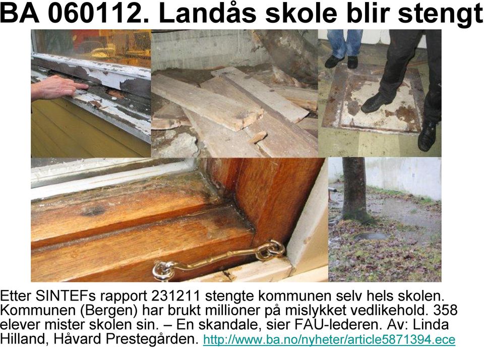hels skolen. Kommunen (Bergen) har brukt millioner på mislykket vedlikehold.