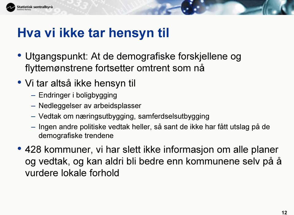 samferdselsutbygging Ingen andre politiske vedtak heller, så sant de ikke har fått utslag på de demografiske trendene 428