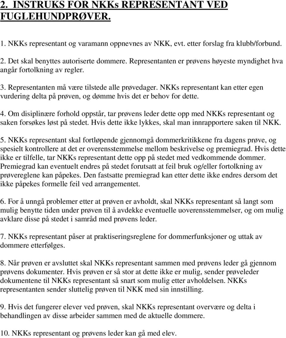NKKs representant kan etter egen vurdering delta på prøven, og dømme hvis det er behov for dette. 4.