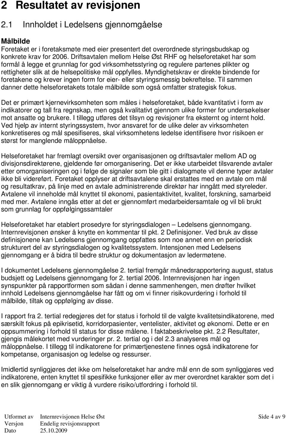 Myndighetskrav er direkte bindende for foretakene og krever ingen form for eier- eller styringsmessig bekreftelse.