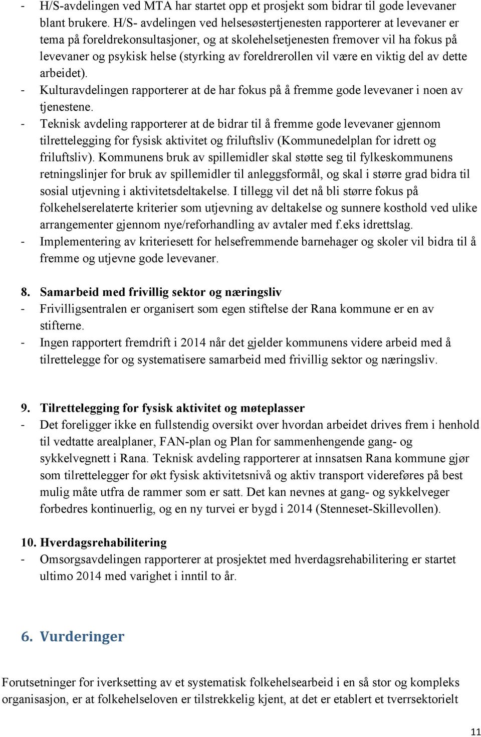 foreldrerollen vil være en viktig del av dette arbeidet). - Kulturavdelingen rapporterer at de har fokus på å fremme gode levevaner i noen av tjenestene.