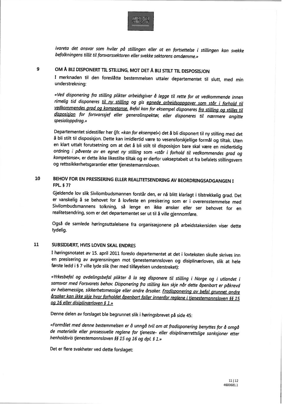 plkter arbedsgver å legge tl rette for at vedkommende nnen rmelg td dsponeres tl ny stllng og gs egnede arbedsoppgaver som står forhold tl vedkommendes grad og kompetanse.