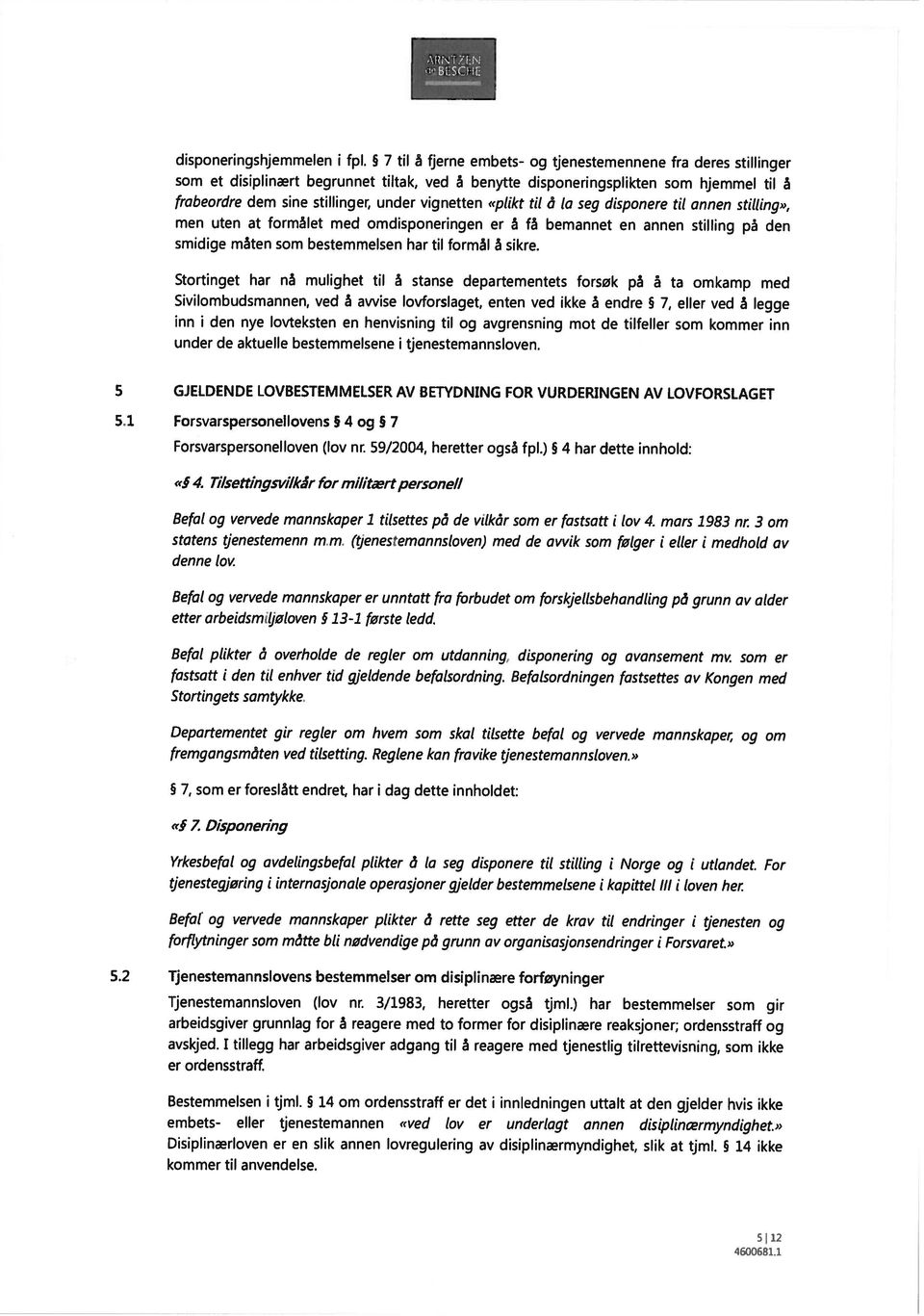 bestemmelsene stanse departementets de 5 GJELDENDE LOVBESTEMMELSER AV BETYDNING FOR VURDERINGEN AV LOVFORSLAGET 5.1 Forsvarspersonellovens 4 og 7 Forsvarspersonelloven (lov nr.