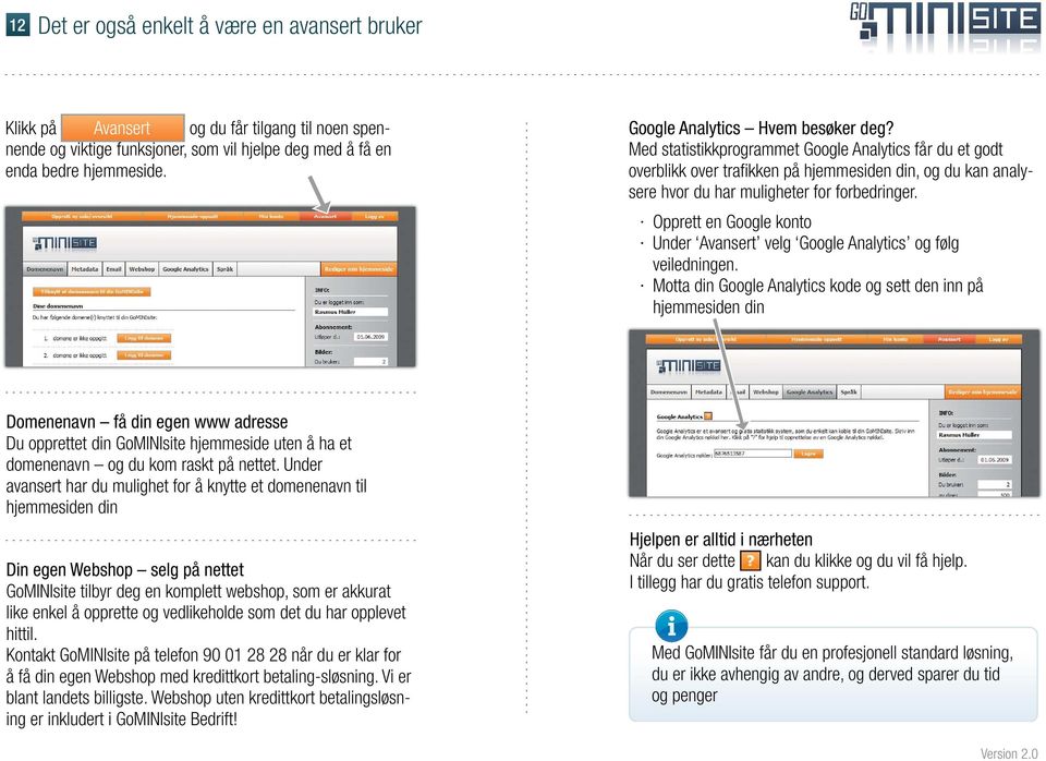 Opprett en Google konto Under Avansert velg Google Analytics og følg veiledningen.