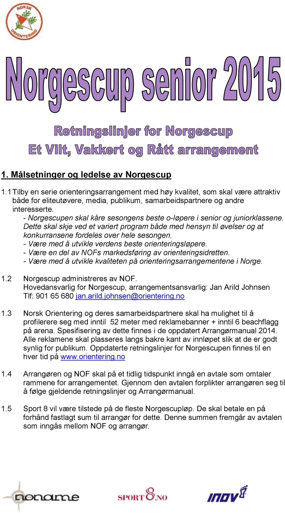 - Norgescupen skal kåre sesongens beste o-løpere i senior og juniorklassene. Dette skal skje ved et variert program både med hensyn til øvelser og at konkurransene fordeles over hele sesongen.