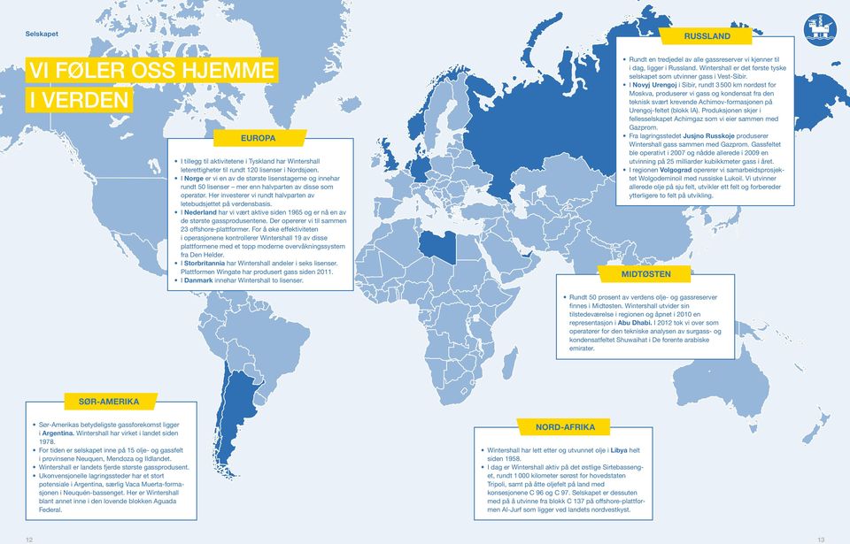 Produksjonen skjer i fellesselskapet Achimgaz som vi eier sammen med Gazprom. Fra lagringsstedet Jusjno Russkoje produserer Wintershall gass sammen med Gazprom.