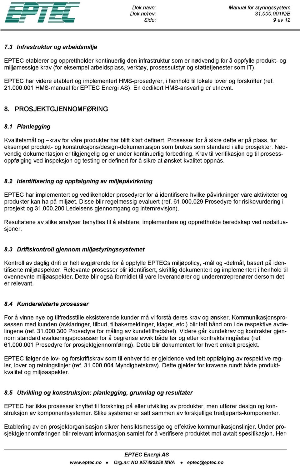 prosessutstyr og støttetjenester som IT). EPTEC har videre etablert og implementert HMS-prosedyrer, i henhold til lokale lover og forskrifter (ref. 21.000.001 HMS-manual for ).